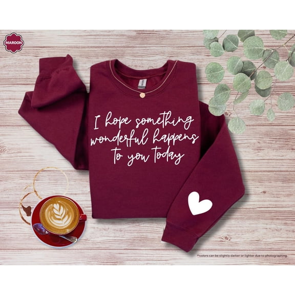 I Hope Something Wonderful Happens to You Today Sweatshirt, Positive Affirmation Hoodie, Hope Sweat, Positive Quote Gift, Motivational Sweat All Size S-5Xl