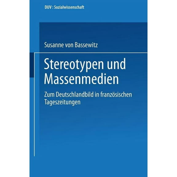 Duv Sozialwissenschaft Stereotypen Und Massenmedien: Zum Deutschlandbild in Französischen Tageszeitungen, (Paperback)