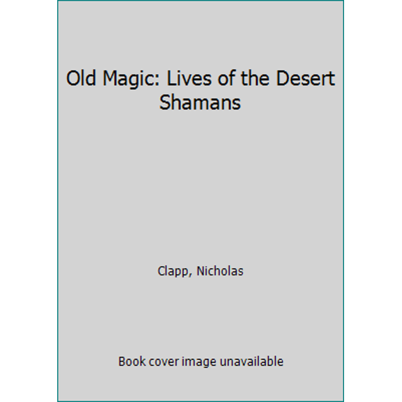 Pre-Owned Old Magic: Lives of the Desert Shamans (Paperback) 1941384056 9781941384053