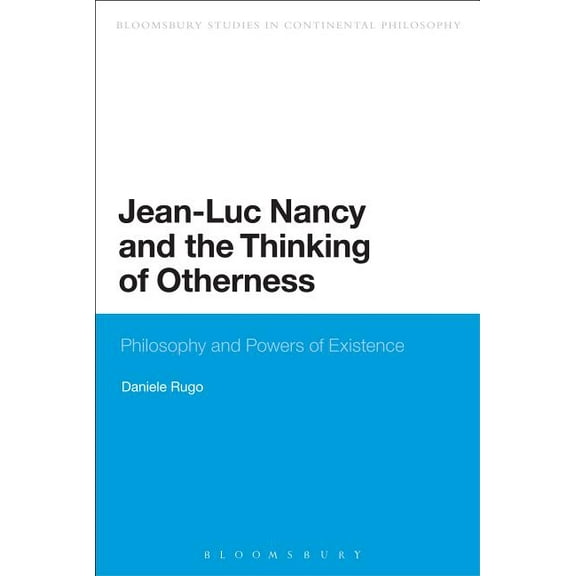 Bloomsbury Studies in Continental Philos Jean-Luc Nancy and the Thinking of Otherness: Philosophy and Powers of Existence, (Hardcover)