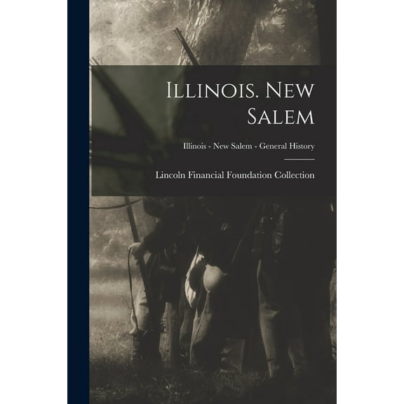 Illinois. New Salem; Illinois - New Salem - General History (Paperback)