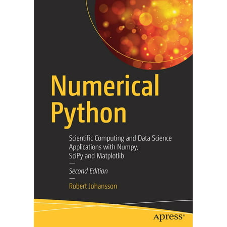Numerical Python: Scientific Computing and Data Science Applications with Numpy, Scipy and Matplotlib