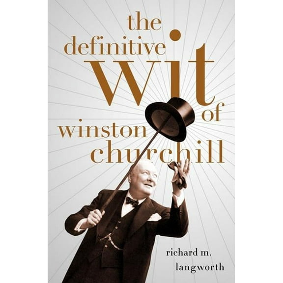 The Definitive Wit of Winston Churchill, (Hardcover)