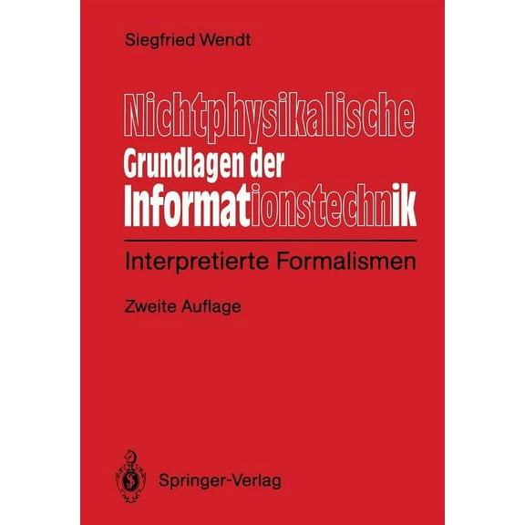 Nichtphysikalische Grundlagen Der Informationstechnik: Interpretierte Formalismen, (Paperback)