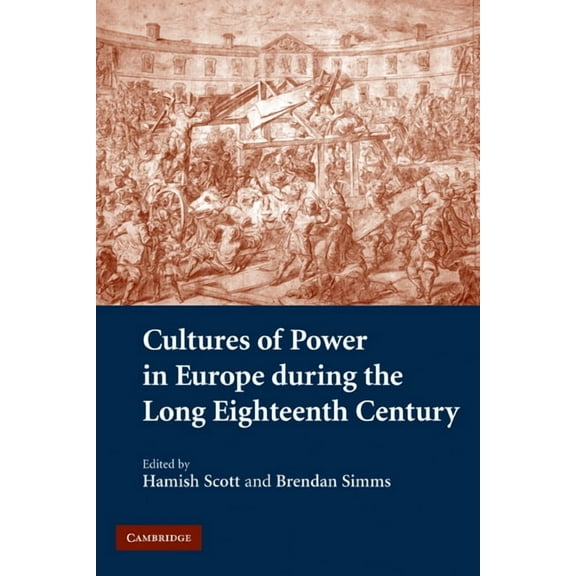 Cultures of Power in Europe During the Long Eighteenth Century, (Paperback)