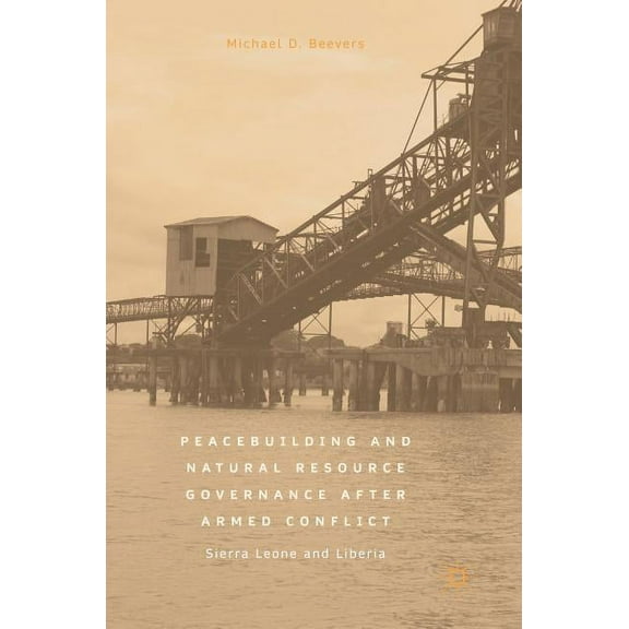 Peacebuilding and Natural Resource Governance After Armed Conflict: Sierra Leone and Liberia, (Hardcover)