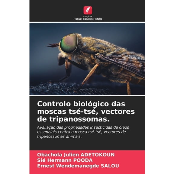 Controlo biolÃ³gico das moscas tsÃ©-tsÃ©, vectores de tripanossomas., (Paperback)