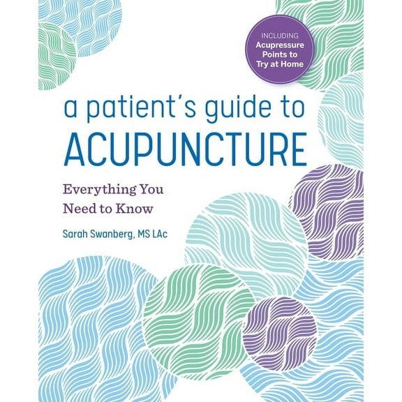 A Patient's Guide to Acupuncture: Everything You Need to Know, (Paperback)