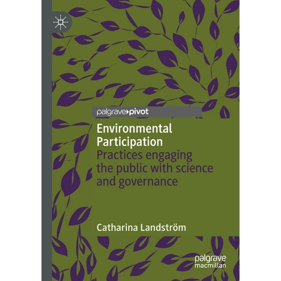 Environmental Participation: Practices Engaging the Public with Science and Governance, (Paperback)