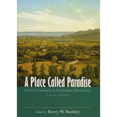 A Place Called Paradise : Culture and Community in Northampton Massachusetts 1654-2004 (Hardcover)