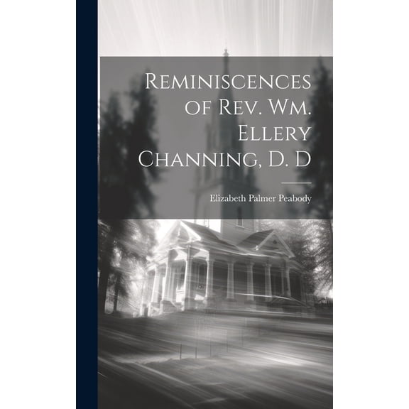 Reminiscences of Rev. Wm. Ellery Channing, D. D (Hardcover)