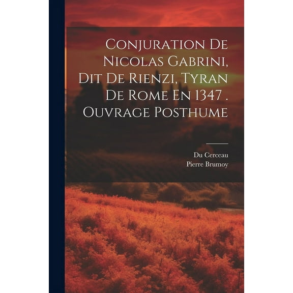 Conjuration De Nicolas Gabrini, Dit De Rienzi, Tyran De Rome En 1347 . Ouvrage Posthume (Paperback)