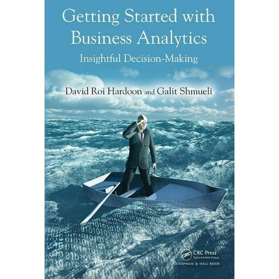 Getting Started with Business Analytics: Insightful Decision-Making, (Hardcover)