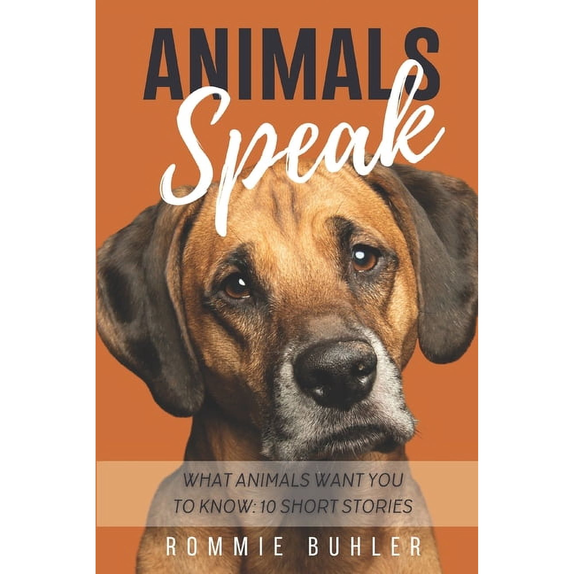 Animals Speak: What Animals Want You To Know: 10 Short Stories (Paperback)