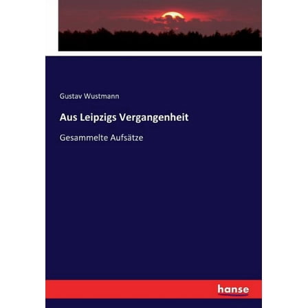 Aus Leipzigs Vergangenheit: Gesammelte Aufsätze, (Paperback)