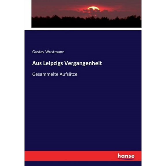 Aus Leipzigs Vergangenheit: Gesammelte AufsÃ¤tze, (Paperback)