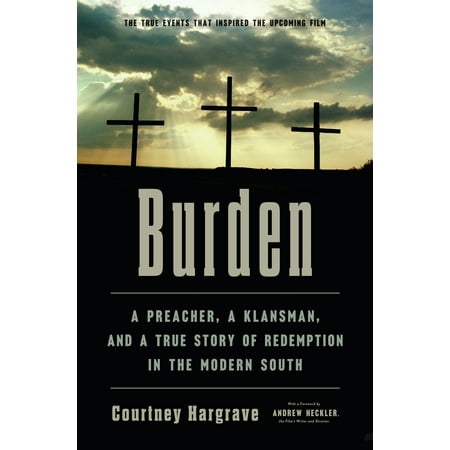 Burden : A Preacher, a Klansman, and a True Story of Redemption in the Modern (Best Of Farting Preacher)