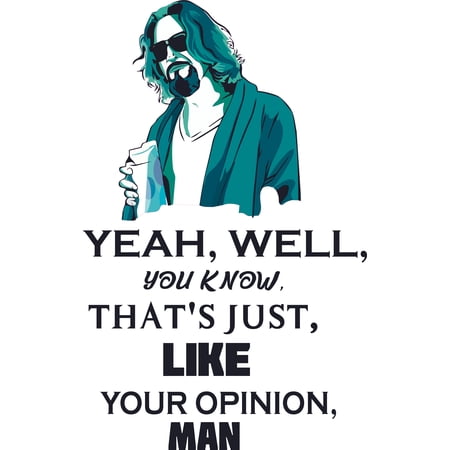 Vinyl Home Art Jeffrey The Dude Lebowski Wall Decal Quotes | 20" x 29" Removable Bedroom Living Room Big Lebowski Decoration Sticker - Yeah Well You Know That's Just Like Your Opinion Man