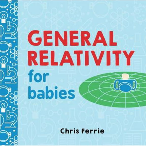 Pre-Owned General Relativity for Babies (Board book) 1492656267 9781492656265