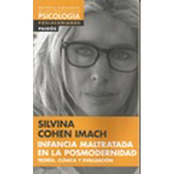 INFANCIA MALTRATADA EN LA POSMODERNIDAD: TEORIA, CLINICA Y EVALUACION PAIDOS SILVINA COHEN IMACH