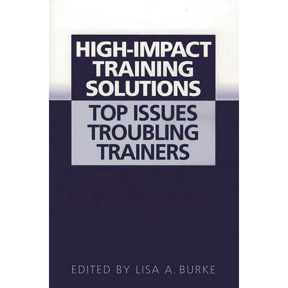 High-Impact Training Solutions: Top Issues Troubling Trainers, (Hardcover)