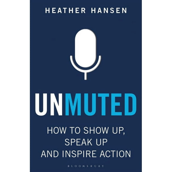 Unmuted: How to Show Up, Speak Up, and Inspire Action, (Paperback)