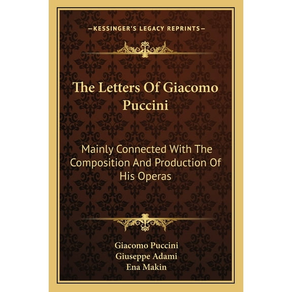 The Letters Of Giacomo Puccini : Mainly Connected With The Composition And Production Of His Operas (Paperback)