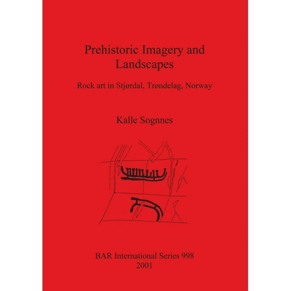 BAR International: Prehistoric Imagery and Landscapes: Rock art in Stjørdal, Trøndelag, Norway (Paperback)