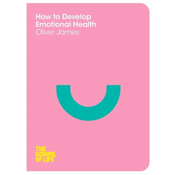 School of Life How to Develop Emotional Health, (Paperback)