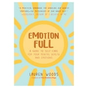 Emotionfull: A Guide to Self-Care for Your Mental Health and Emotions (Help with Self-Worth and Self-Esteem, Anxieties & Phobias) -- Lauren Woods
