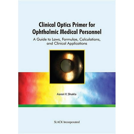 UPC: 9781556428999 | Clinical Optics Primer for Ophthalmic Medical Personnel : A Guide to Laws  Formulae  Calculations  and Clinical Applications (Paperback)