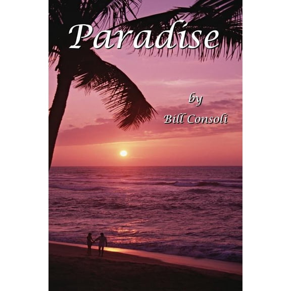 Paradise Paperback 1434875830 9781434875839 Bill Consoli