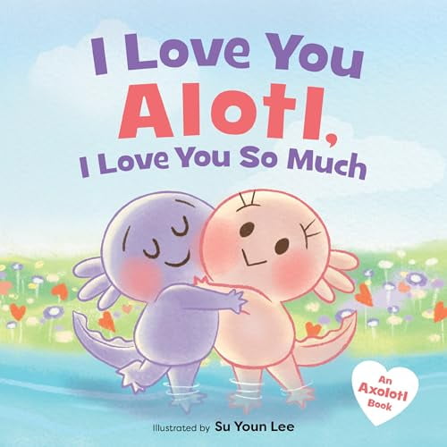 Pre-Owned I Love You Alotl, I Love You So Much: An Axolotl Book, 9780063449190, 0063449196, Hardcover,