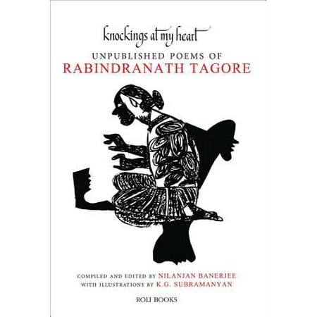 Knockings at My Heart : Unpublished Poems of Rabindranath (5 Best Poems Of Rabindranath Tagore)