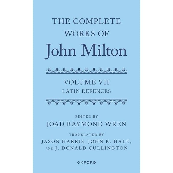 Complete Works of John Milton The Complete Works of John Milton: Volume VII: Latin Defences, (Hardcover)