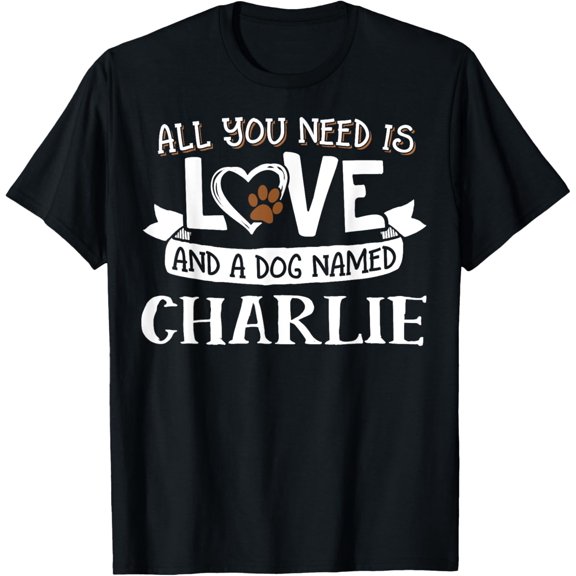 t-shirt Dog Name Charlie T-Shirt - All You Need is Love! T-Shirt mens t shirt,black,women,funny,misfits,men,journey