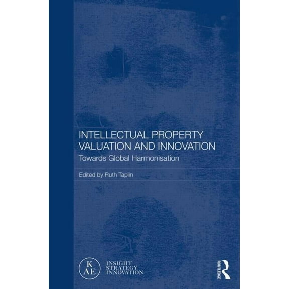 Routledge Studies in the Growth Economie Intellectual Property Valuation and Innovation: Towards global harmonisation, (Hardcover)
