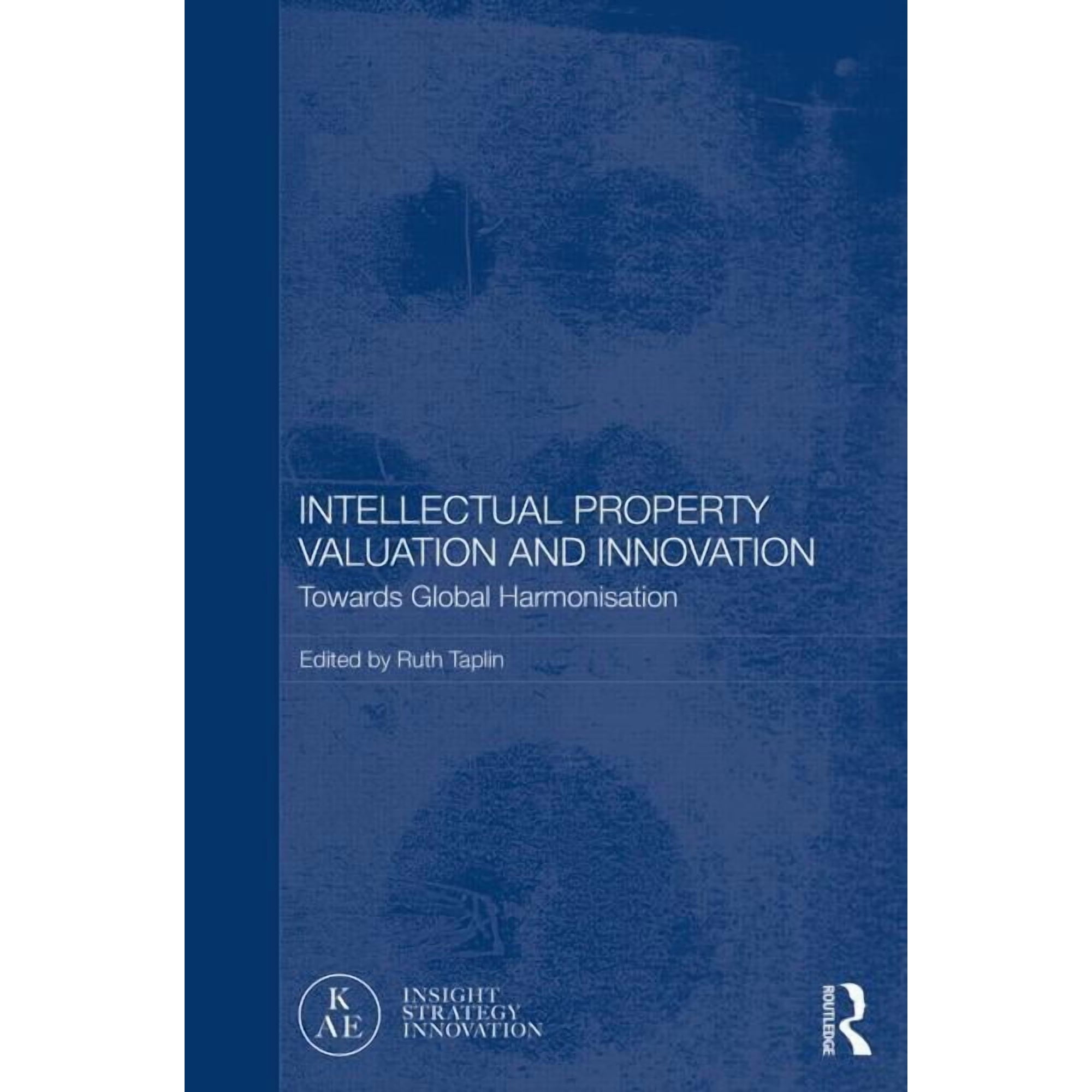 Routledge Studies in the Growth Economie Intellectual Property Valuation and Innovation: Towards global harmonisation (Hardcover)