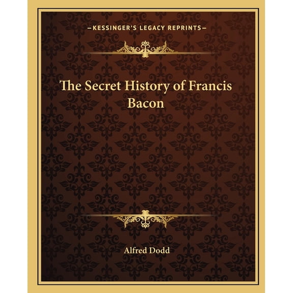 The Secret History of Francis Bacon Paperback 1162588993 9781162588995 Alfred Dodd