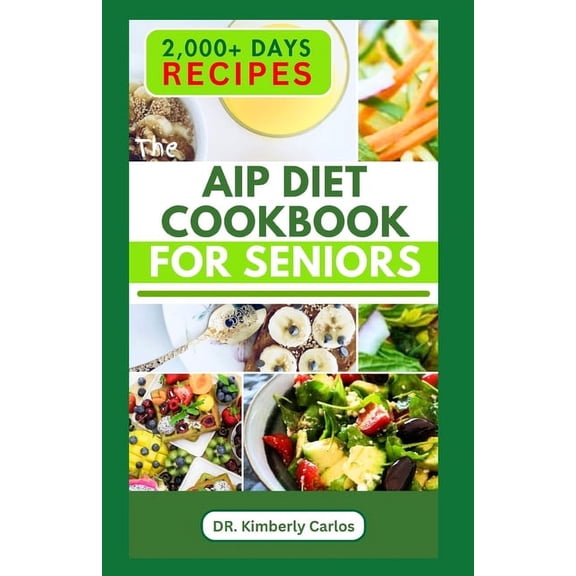 AIP Diet Cookbook for Seniors: Healthy Cooking with Delicious Recipes to Prevent Autoimmune Diseases (Paperback)