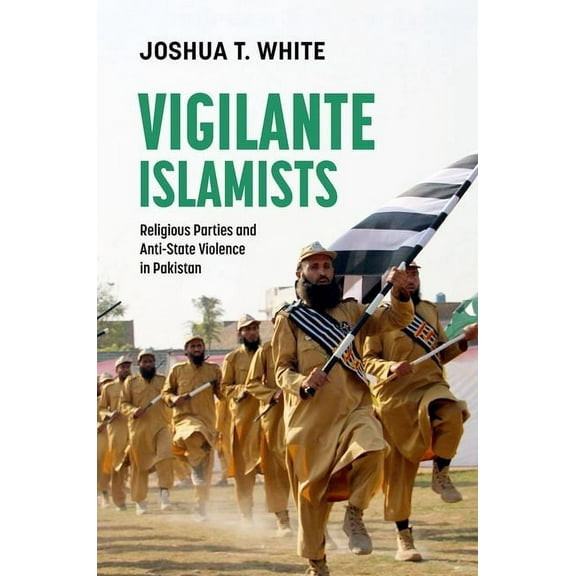 Vigilante Islamists: Religious Parties and Anti-State Violence in Pakistan, (Paperback)