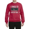 thumbnail image 2 of Wild Bobby I Tried to Retire But Now I Work for My Wife Unisex Crewneck Sweatshirt, 2 of 4