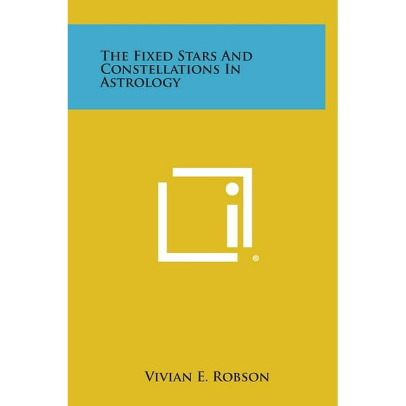 The Fixed Stars and Constellations in Astrology, (Hardcover)