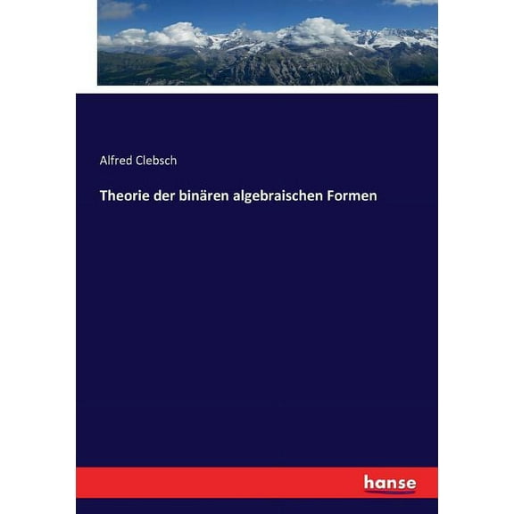 Theorie der binÃ¤ren algebraischen Formen, (Paperback)
