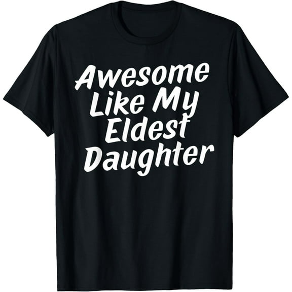 awesome like my eldest daughter T-Shirt Shirts