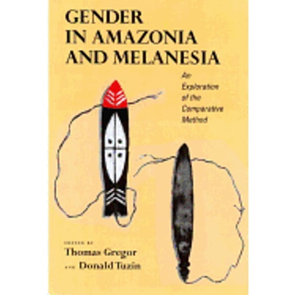 Pre-Owned Gender in Amazonia and Melanesia: An Exploration of the Comparative Method (Hardcover) by Thomas A Gregor, Donald F Tuzin