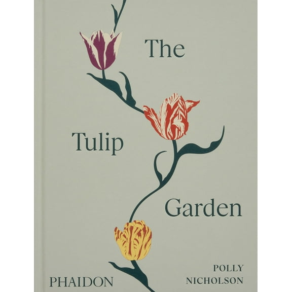 The Tulip Garden : Growing and Collecting Species, Rare and Annual Varieties (Hardcover)