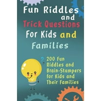 Fun Riddles and Trick Questions For Kids and Families: 200 Fun Riddles and Brain Stumpers for Kids and Their Families, (Paperback)