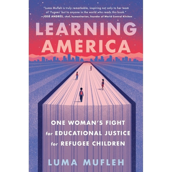 Learning America: One Woman's Fight for Educational Justice for Refugee Children, (Paperback)