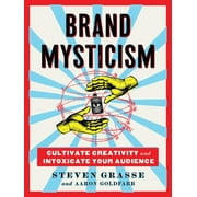 Brand Mysticism: Cultivate Creativity and Intoxicate Your Audience (Hardcover)